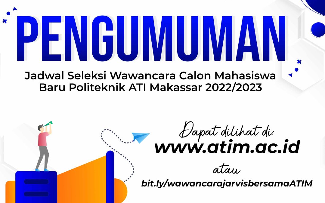 Pengumuman Jadwal Seleksi Wawancara Calon Mahasiswa Baru Politeknik ATI Makassar 2022/2023